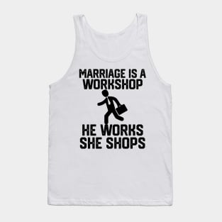 marriage is a workshop he works she shops Tank Top